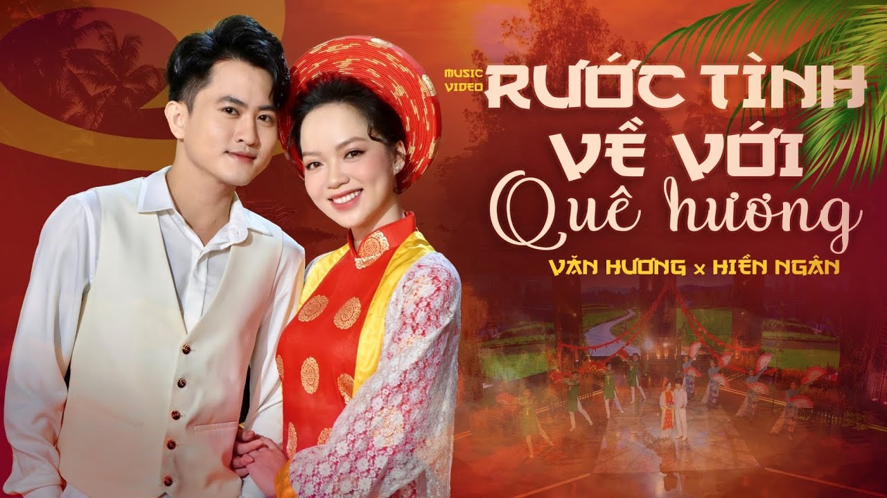 RƯỚC TÌNH VỀ VỚI QUÊ HƯƠNG - VĂN HƯƠNG FT HIỀN NGÂN | Cặp Đôi Song Ca Trữ Tình Cực Ngọt