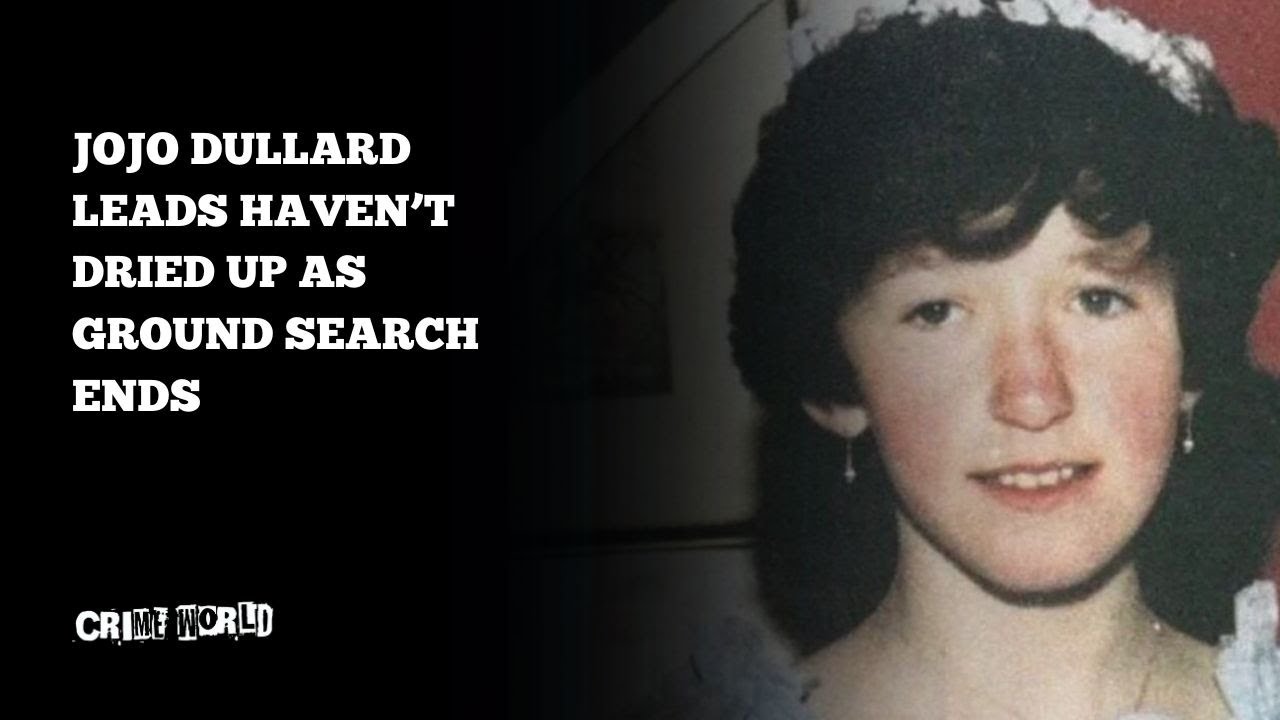 JoJo Dullard leads haven’t dried up as ground search ends