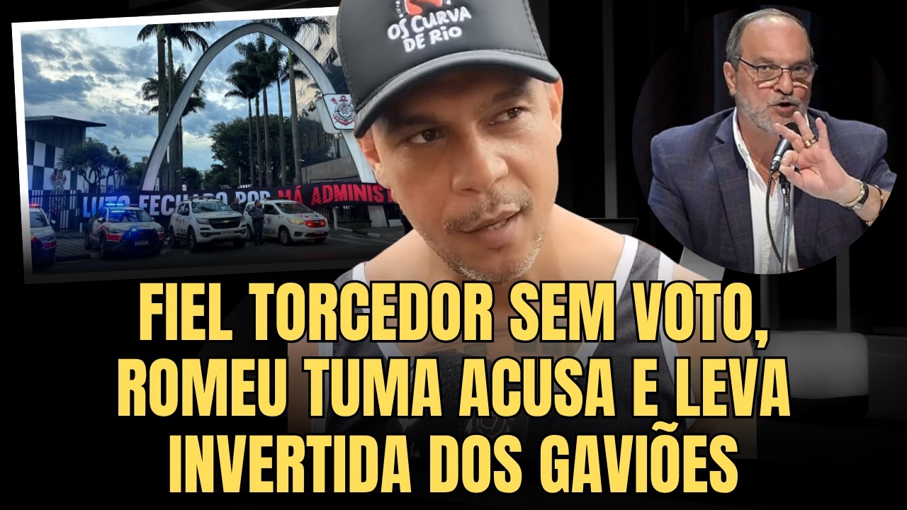 FIEL TORCEDOR SEM VOTO, ROMEU TUMA ACUSA E LEVA INVERTIDA DOS GAVIÕES DA FIEL