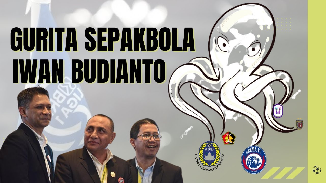 IWAN BUDIANTO PENGUASA SEPAK BOLA INDONESIA, TAK TERSENTUH DI PSSI, TAK TERSENTUH TRAGEDI KANJURUHAN
