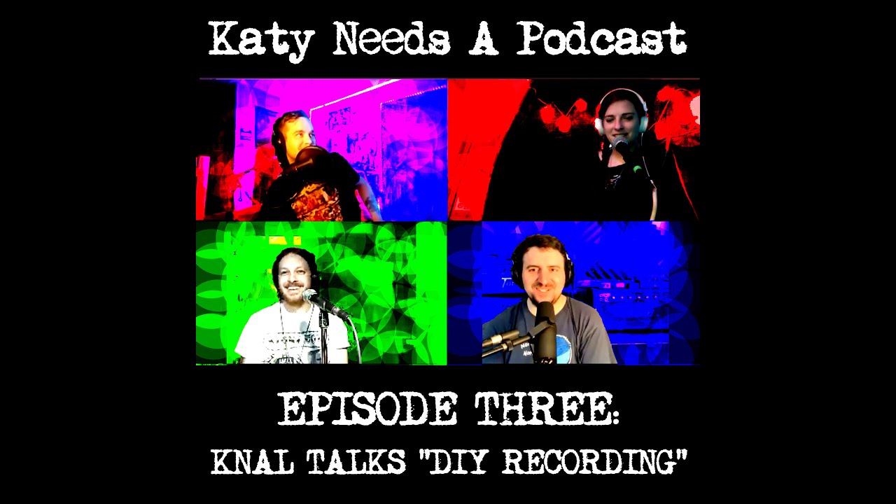 Katy Needs A Podcast- Episode Three: KNAL Talks 
