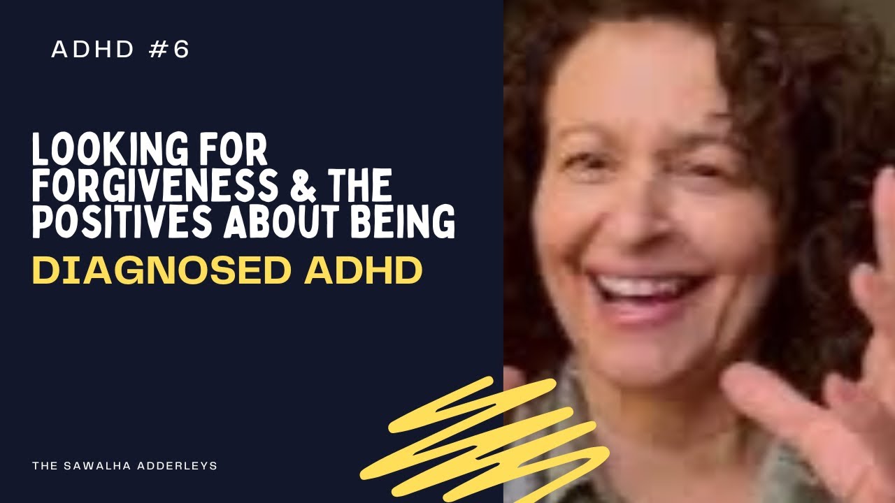 ADHD #6  - Looking For Forgiveness & The Positives About Being Diagnosed ADHD