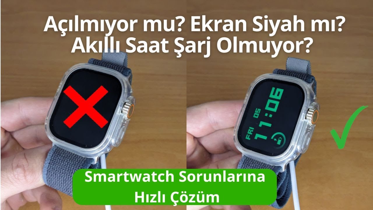 Akıllı Saat A&ccedil;ılmıyor, Ekran Siyah veya Şarj Olmuyor? &Ccedil;&ouml;z&uuml;m Burada!