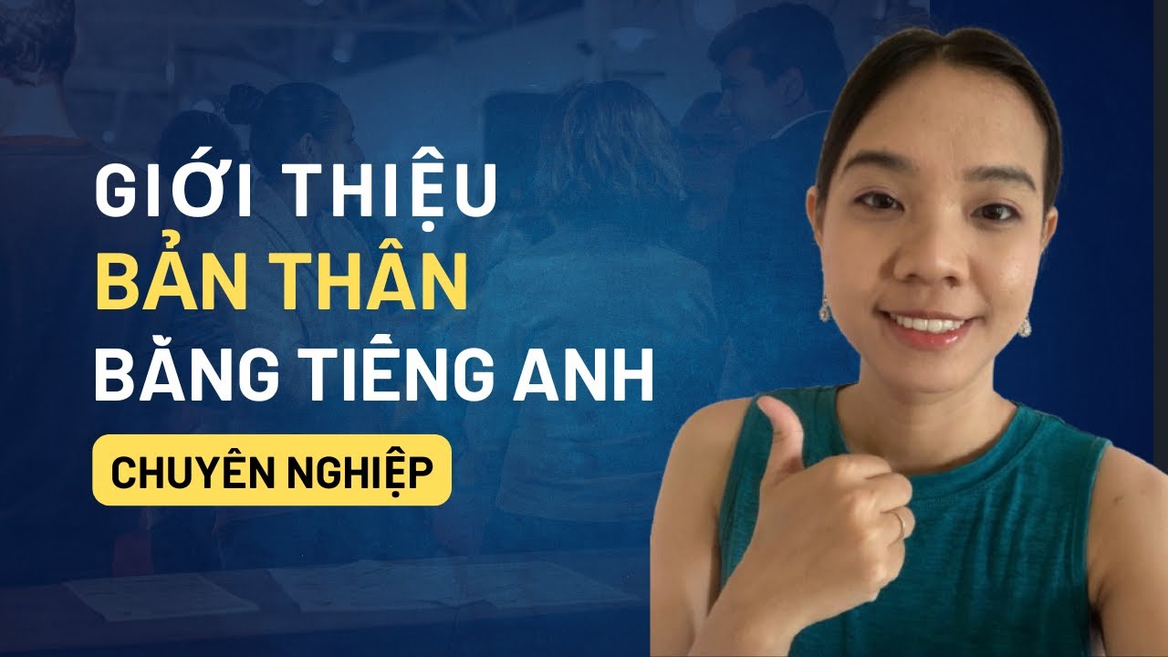 Cách giới thiệu bản thân bằng tiếng anh chuyên nghiệp