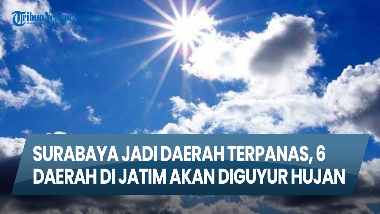 Info Cuaca Surabaya & Jawa Timur, 12 Agustus 2025 Surabaya 32 Derajat, Jadi Daerah Terpanas