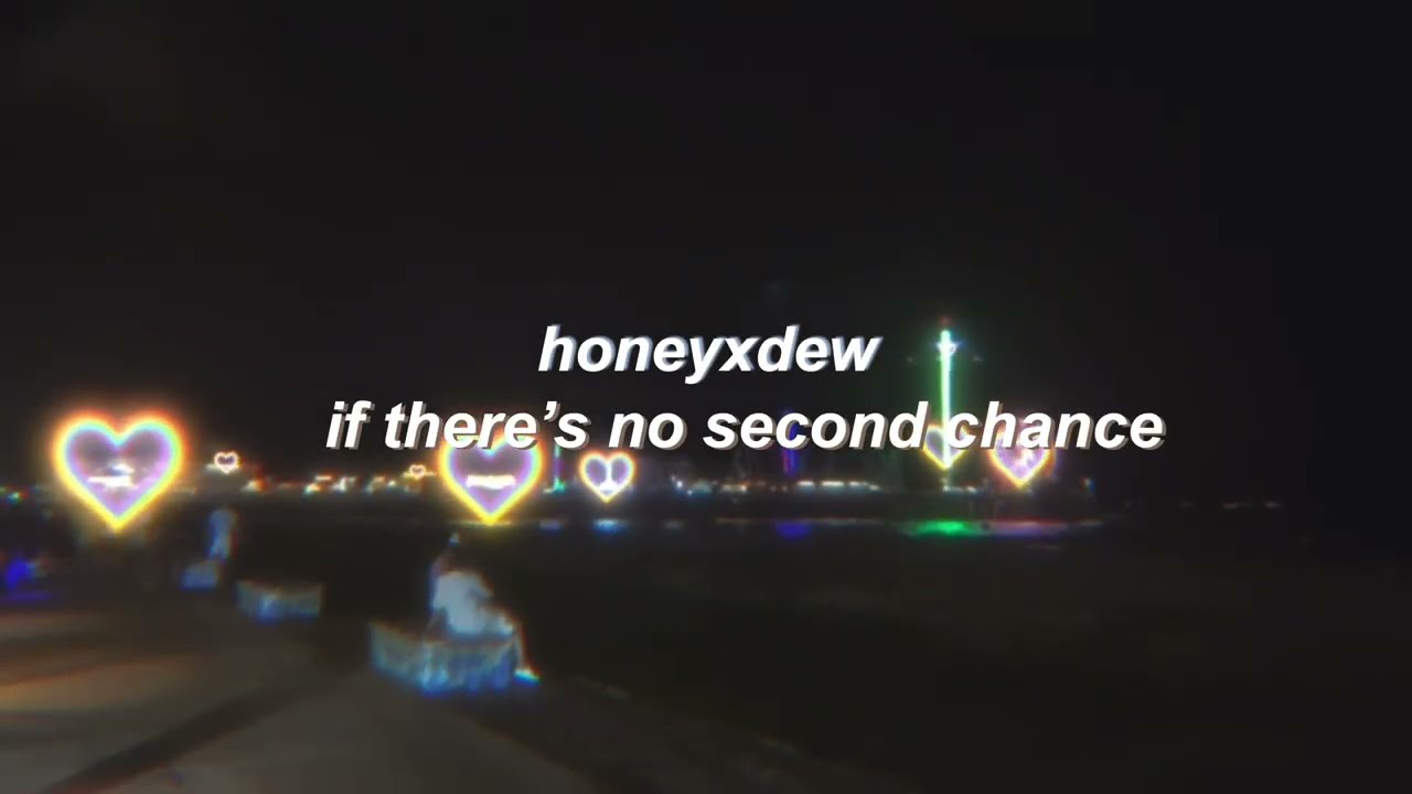 honeyxdew - if there’s no second chance (lyric video) (original)