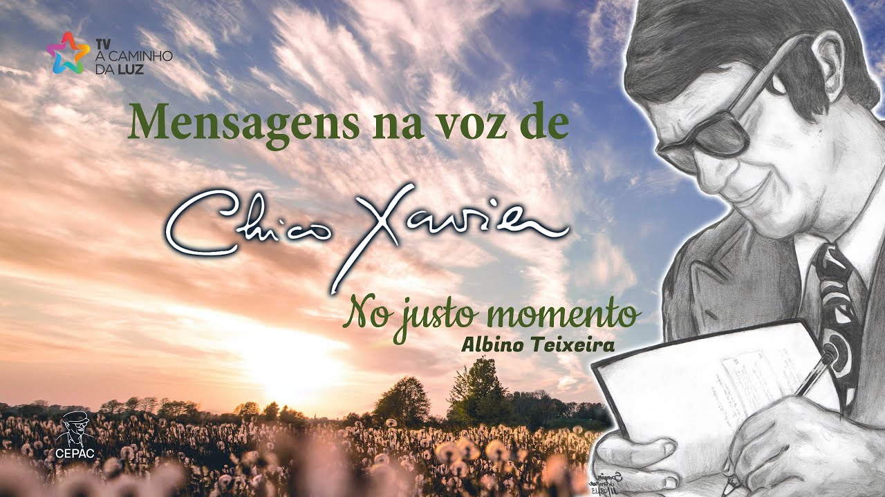 Mensagem na voz de Chico Xavier - No justo momento