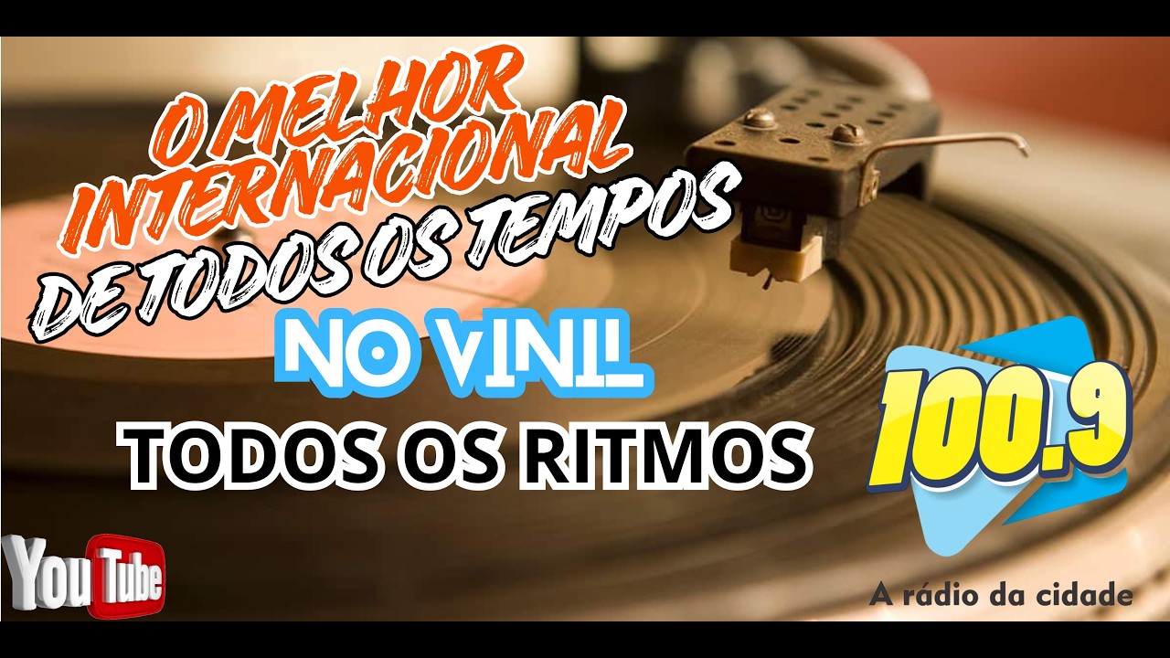 O MELHOR INTERNACIONAL DE TODOS OS TEMPOS (TODOS OS RITMOS ) 100.9 FM