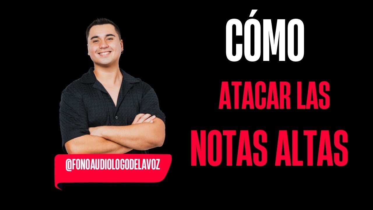 CÓMO ATACAR LAS NOTAS ALTAS