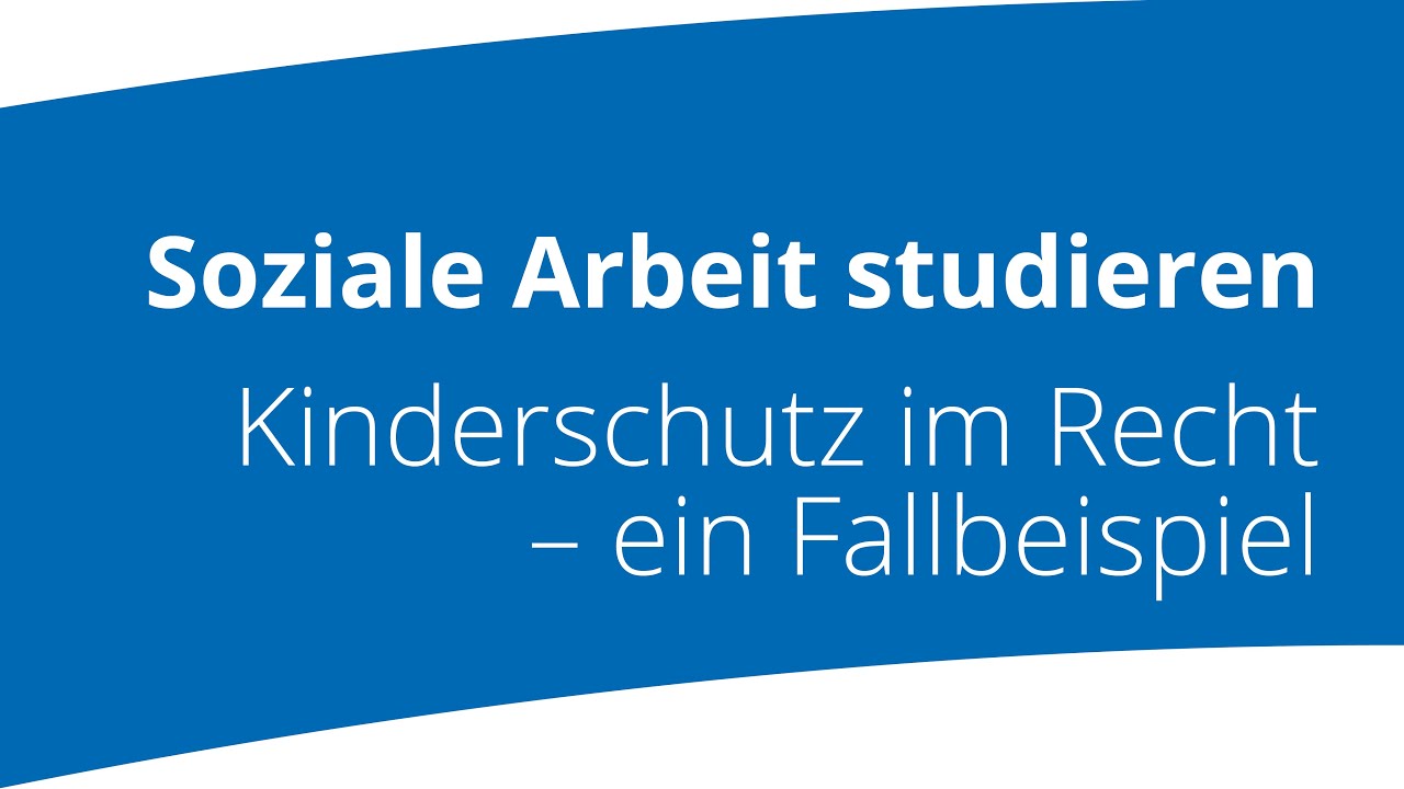 Soziale Arbeit studieren: Kinderschutz im Recht  &ndash;  ein Fallbeispiel