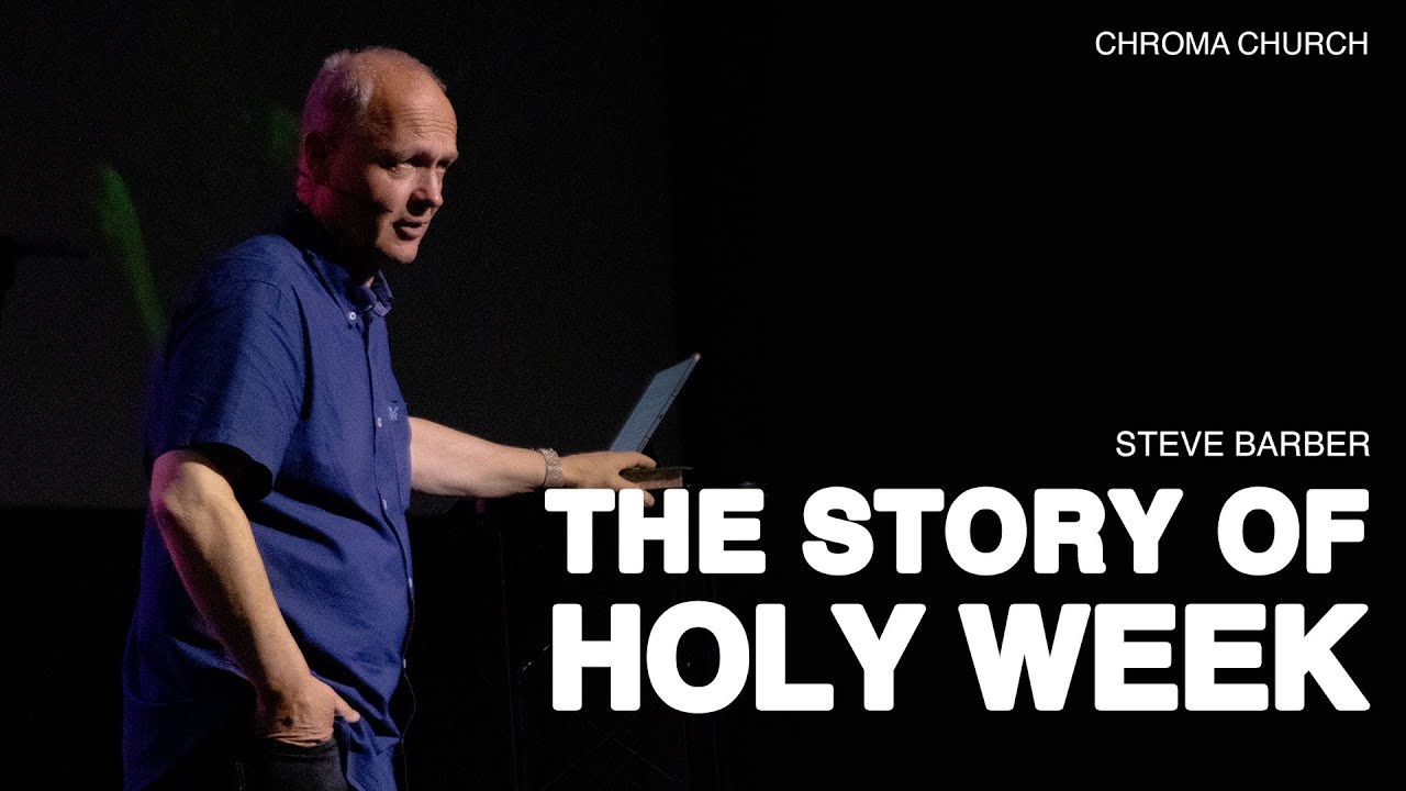 The Story of Holy Week | Steve Barber | Chroma Church Live Stream | 13th April 2025