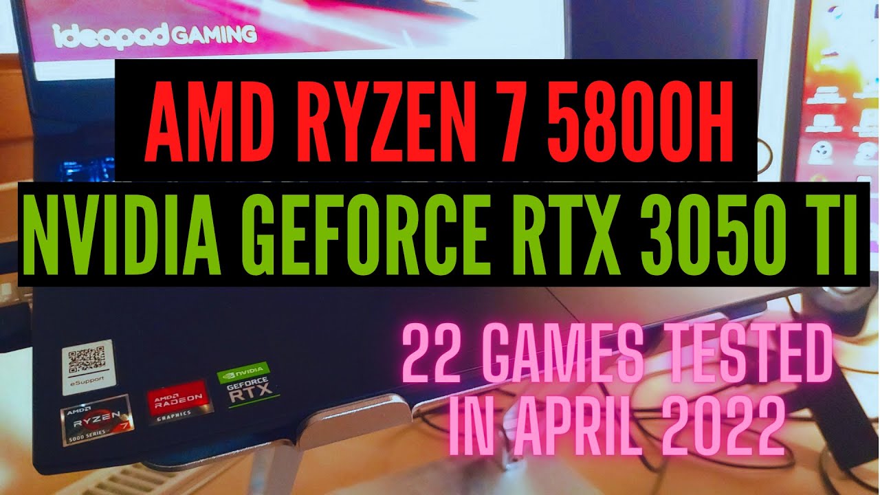 AMD Ryzen 7 5800H \ NVIDIA GeForce RTX 3050 Ti mobile \ 22 GAMES TESTED IN 04/2022 (16GB RAM)