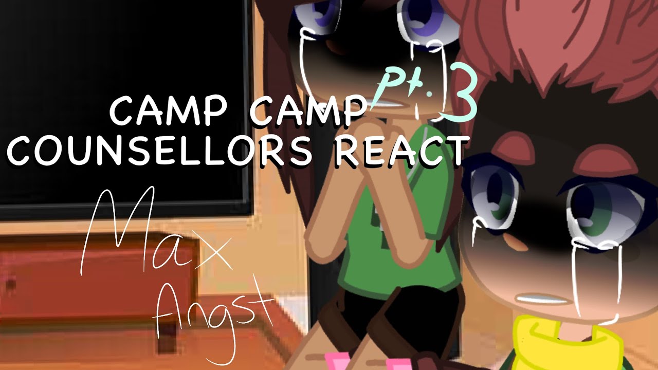 camp camp counsellors react|Max angst|+special guest|pt.3