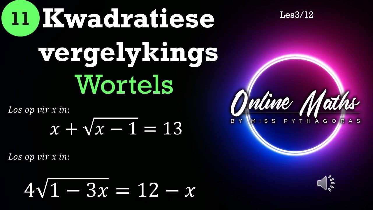Kwadratiese Vergelykings Graad11: L3 Vergelykings wat wortels bevat Oefen voorbeelde