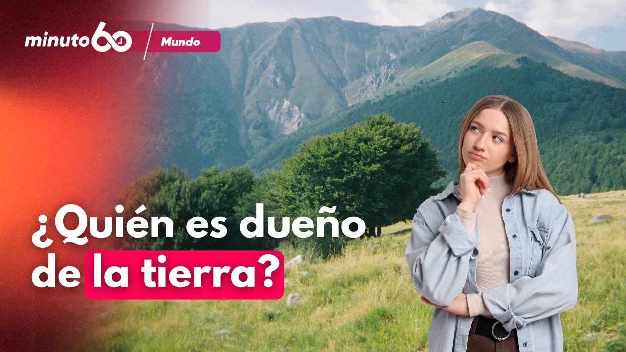 Tierra sin dueño: el 65 % del planeta carece de propiedad formal | Minuto60
