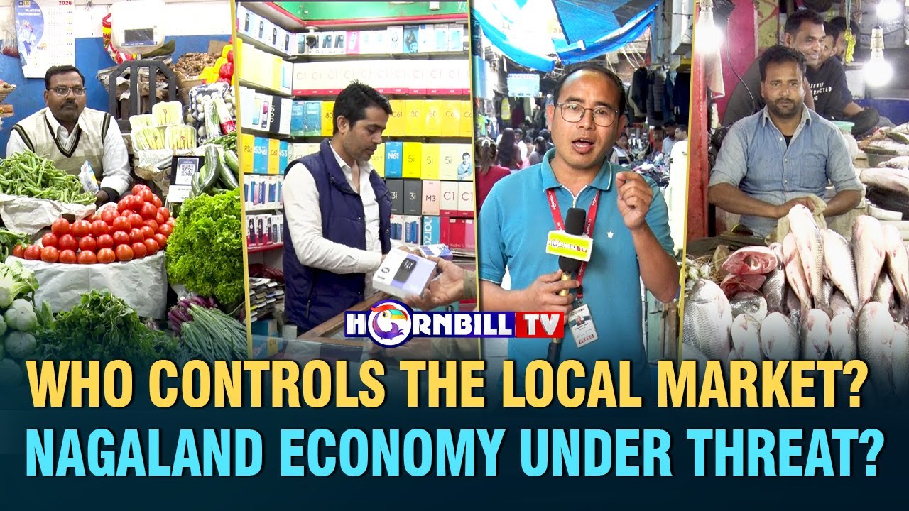 WHO CONTROLS THE LOCAL MARKET?: NAGALAND ECONOMY UNDER THREAT?