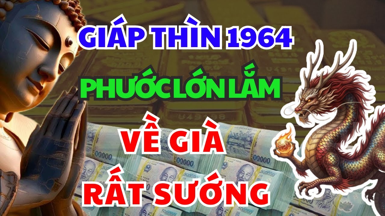 TRỜI THỬ LÒNG GIÁP THÌN 1964 Cuộc Đời Khổ Vì Có Căn Trả Nghiệp Về Già Sung Sướng Nếu Biết 7 Điều Này