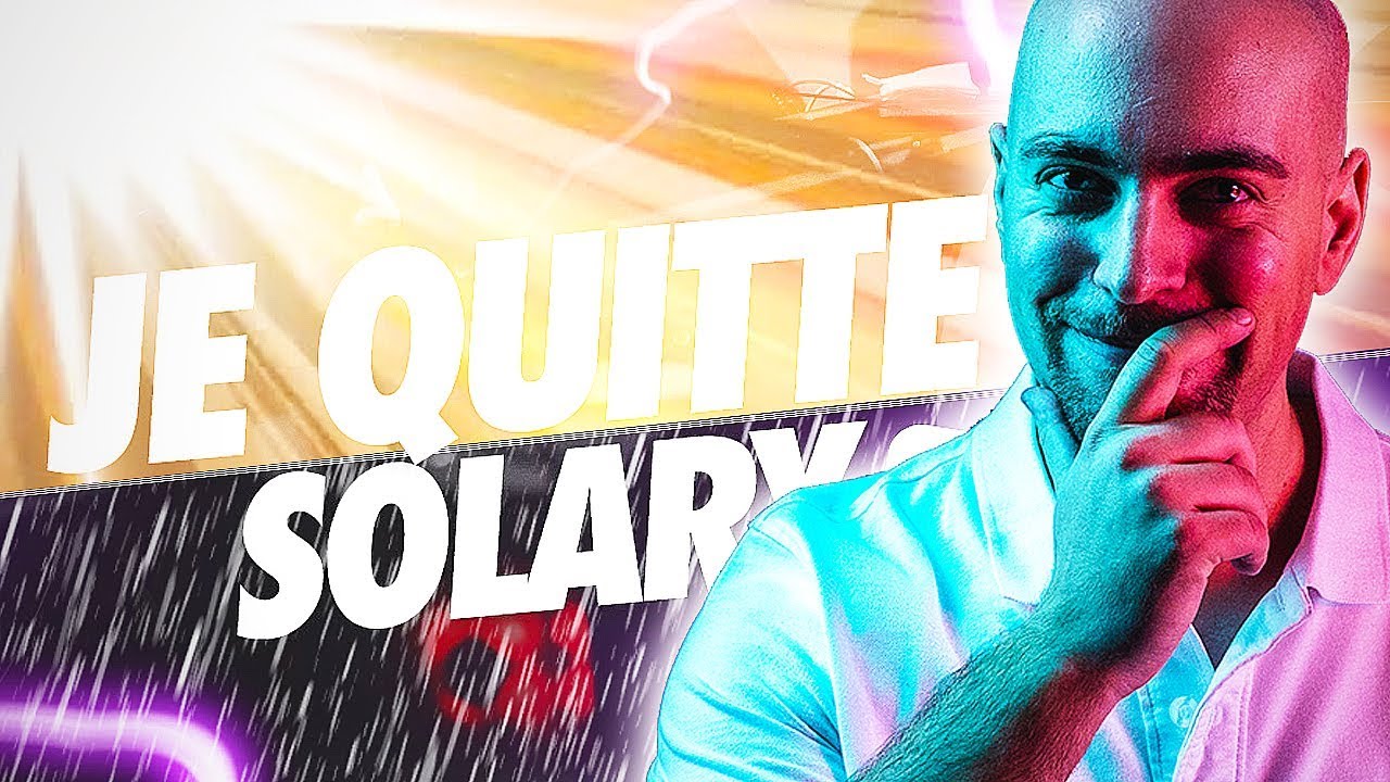 QUITTER SOLARY BONNE OU MAUVAISE D&Eacute;CISION ?