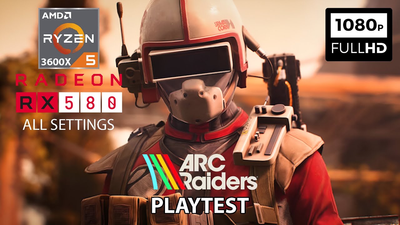 ARC Raiders Playtest - Ryzen 5 3600X + RX 580