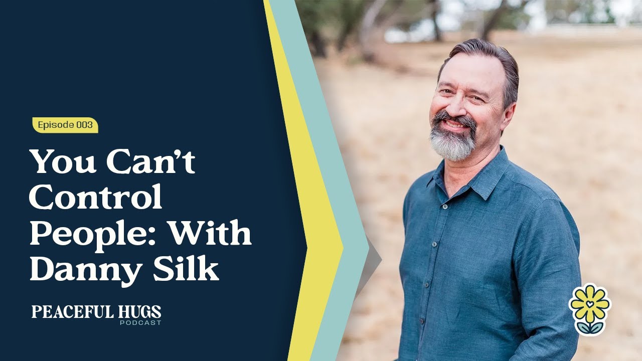 You Can’t Control People: Danny Silk on Love, Boundaries, and Healthy Relationships