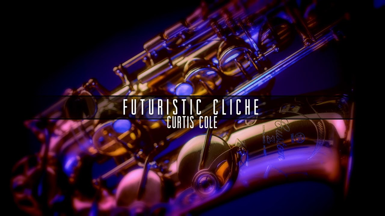 Futuristic Cliché - Song by Curtis Cole\saxophone NerukSax