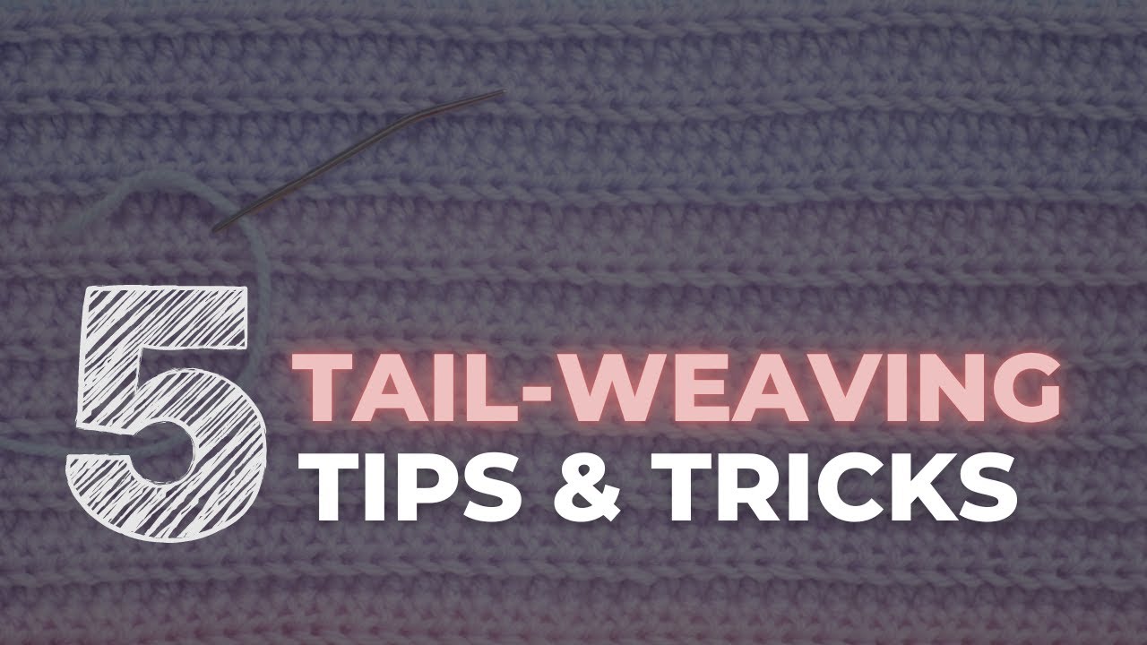 5 Simple Tips to Weave In Ends BETTER