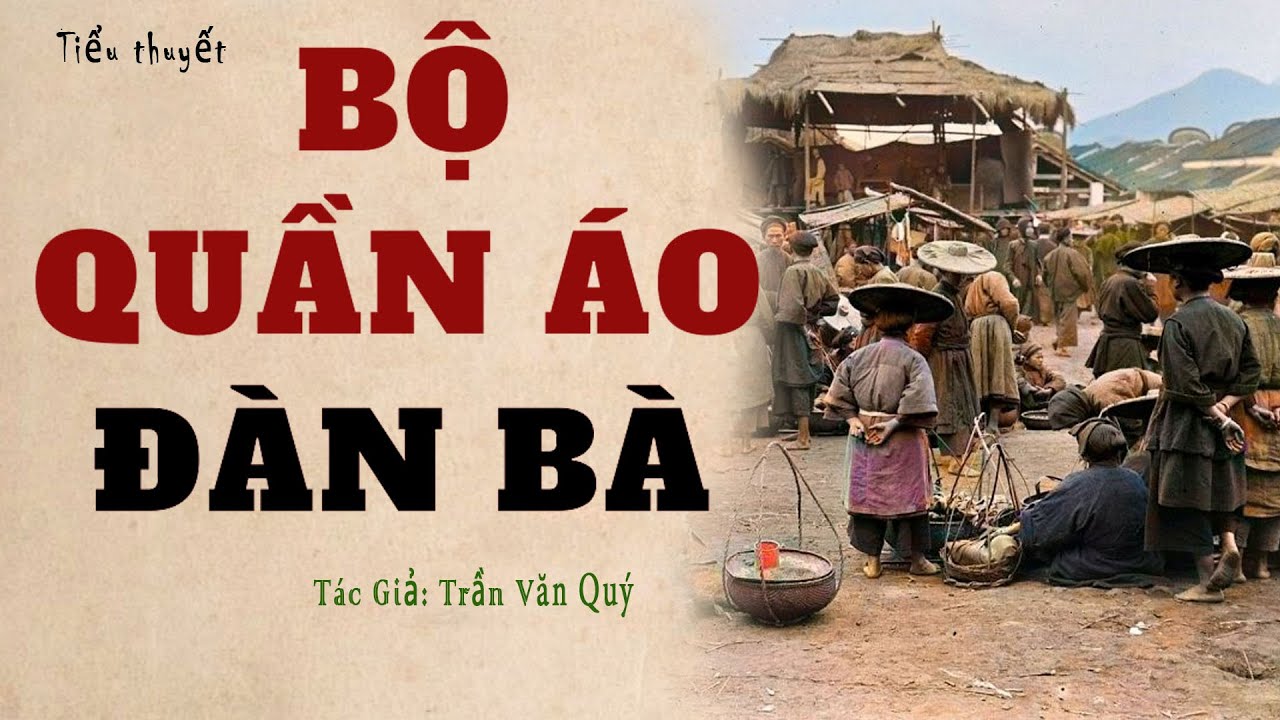 BỘ QUẦN ÁO ĐÀN BÀ. Tác giả: Trần Văn Quý. Truyện Kênh Cô Vân