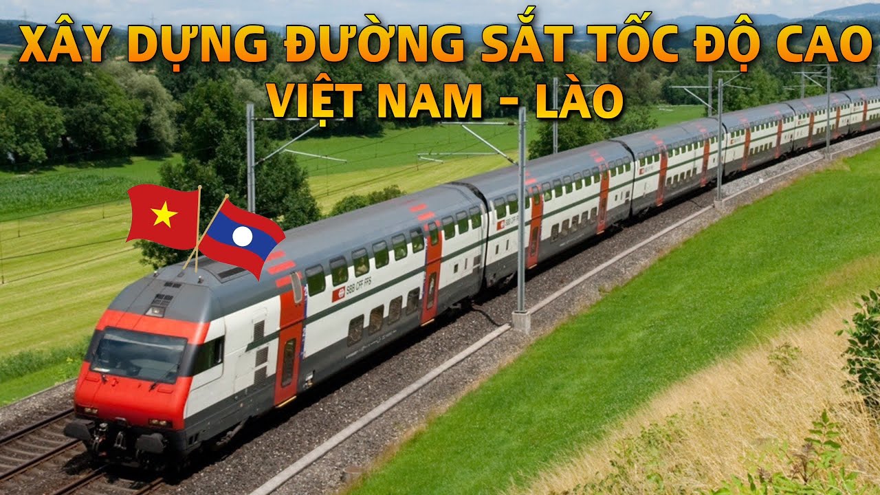XÂY DỰNG ĐƯỜNG SẮT TỐC ĐỘ CAO VIỆT NAM -  LÀO CÓ THÀNH HIỆN THỰC ?