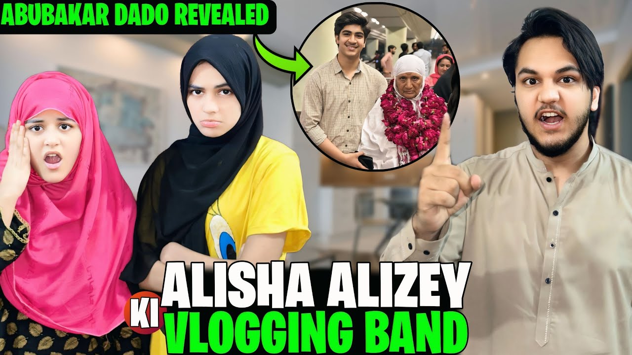 ALISHA & ALIZEH KI VLOGGING BAND // ABUBAKAR KI DADI REVEAL