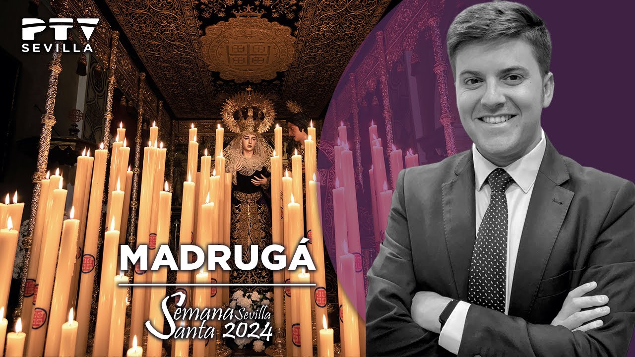 Madrugá - Semana Santa 2024 PTV Sevilla