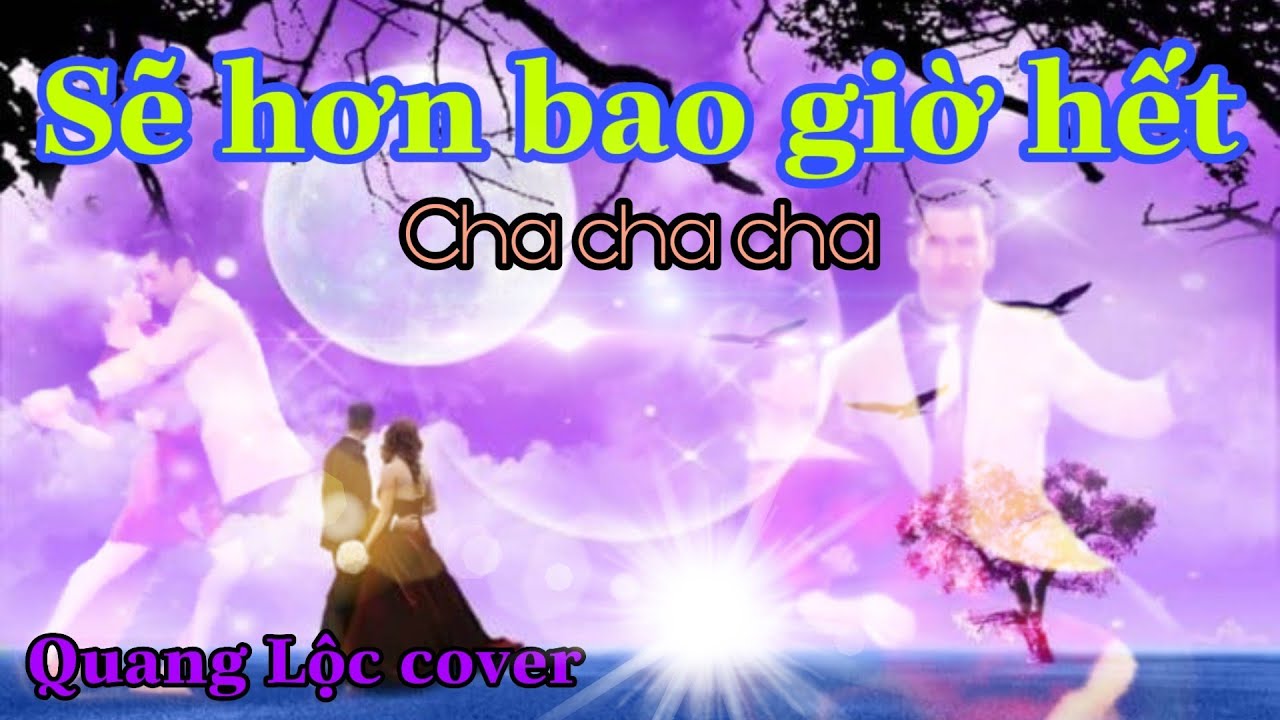 SẼ HƠN BAO GIỜ HẾT - KHIÊU VŨ QUỐC TẾ: CHA CHA CHA. COVER: QUANG LỘC