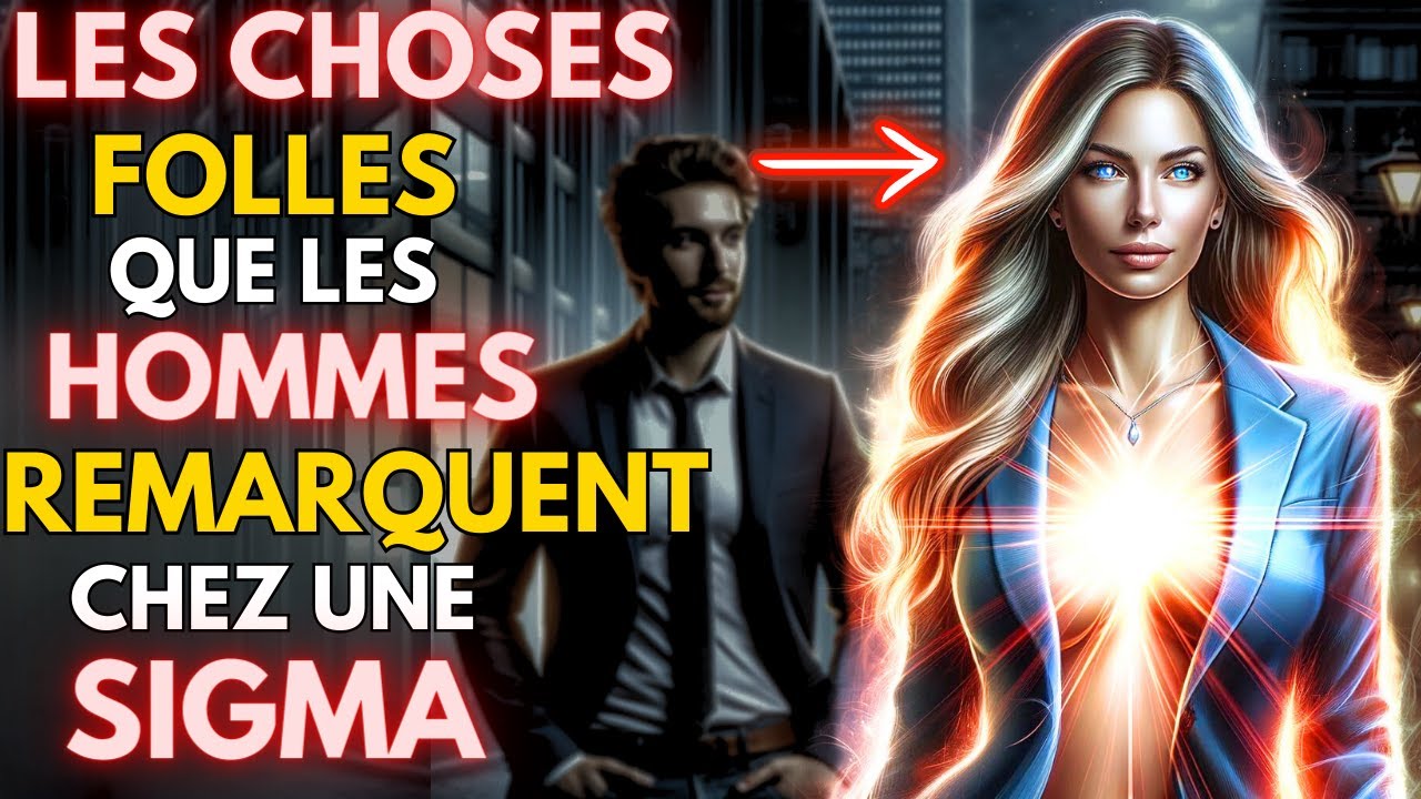 Les 10 CHOSES les plus INCROYABLES que les HOMMES remarquent chez les FEMMES SIGMA.