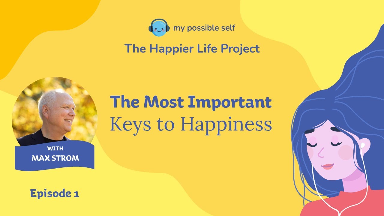 Episode 1 - The Most Important Keys to Happiness with Max Strom