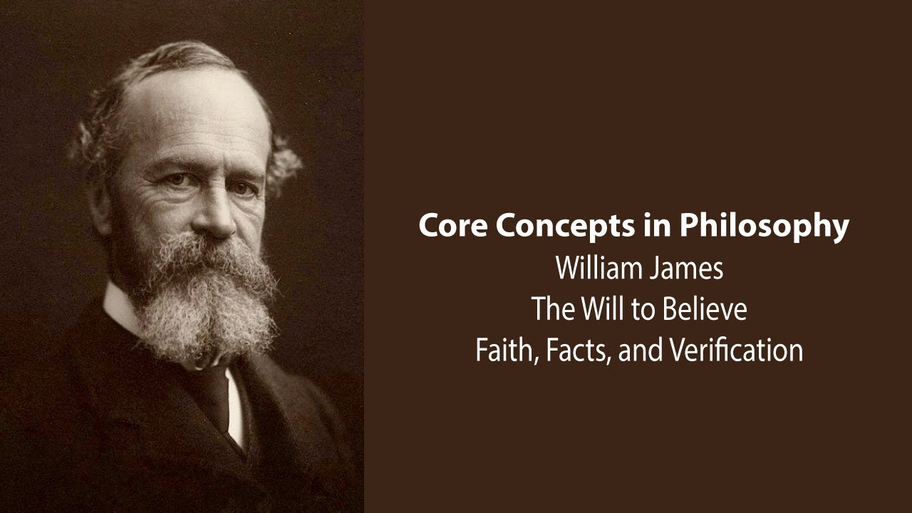 William James, The Will To Believe | Facts, Faith, and Verification | Philosophy Core Concepts