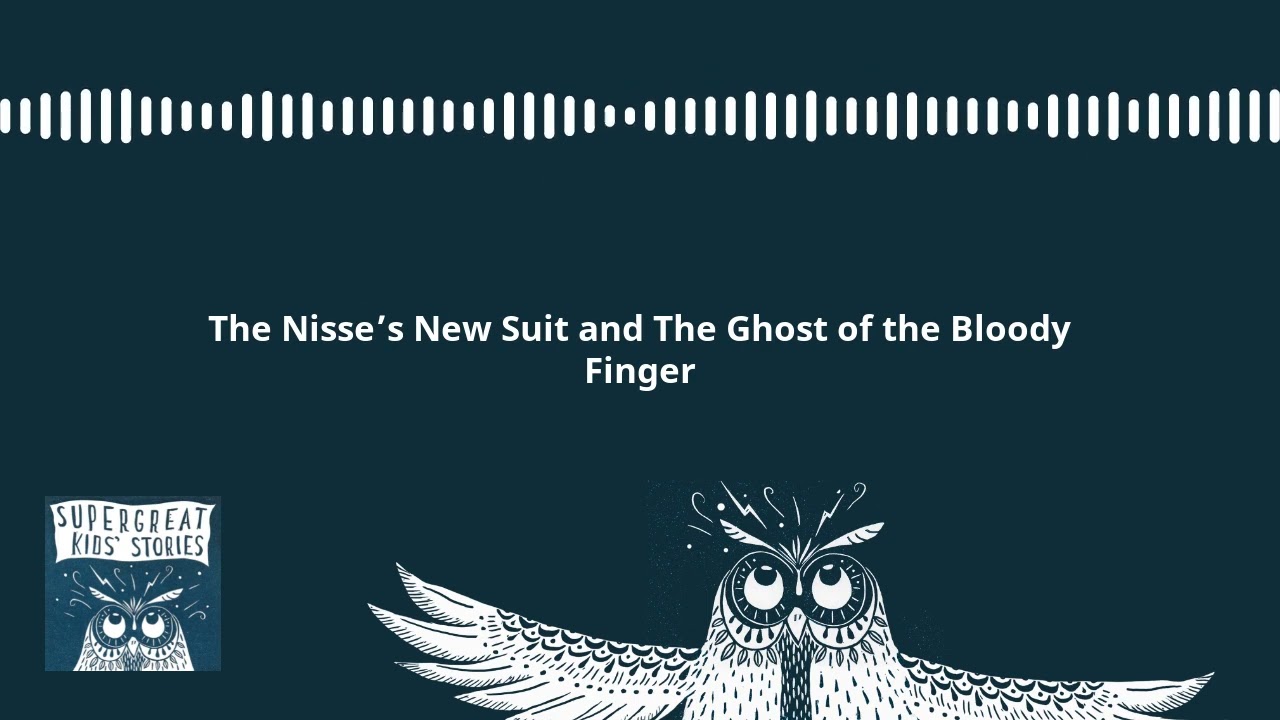 Super Great Kids' Stories  - The Nisse&rsquo;s New Suit and The Ghost of the Bloody Finger