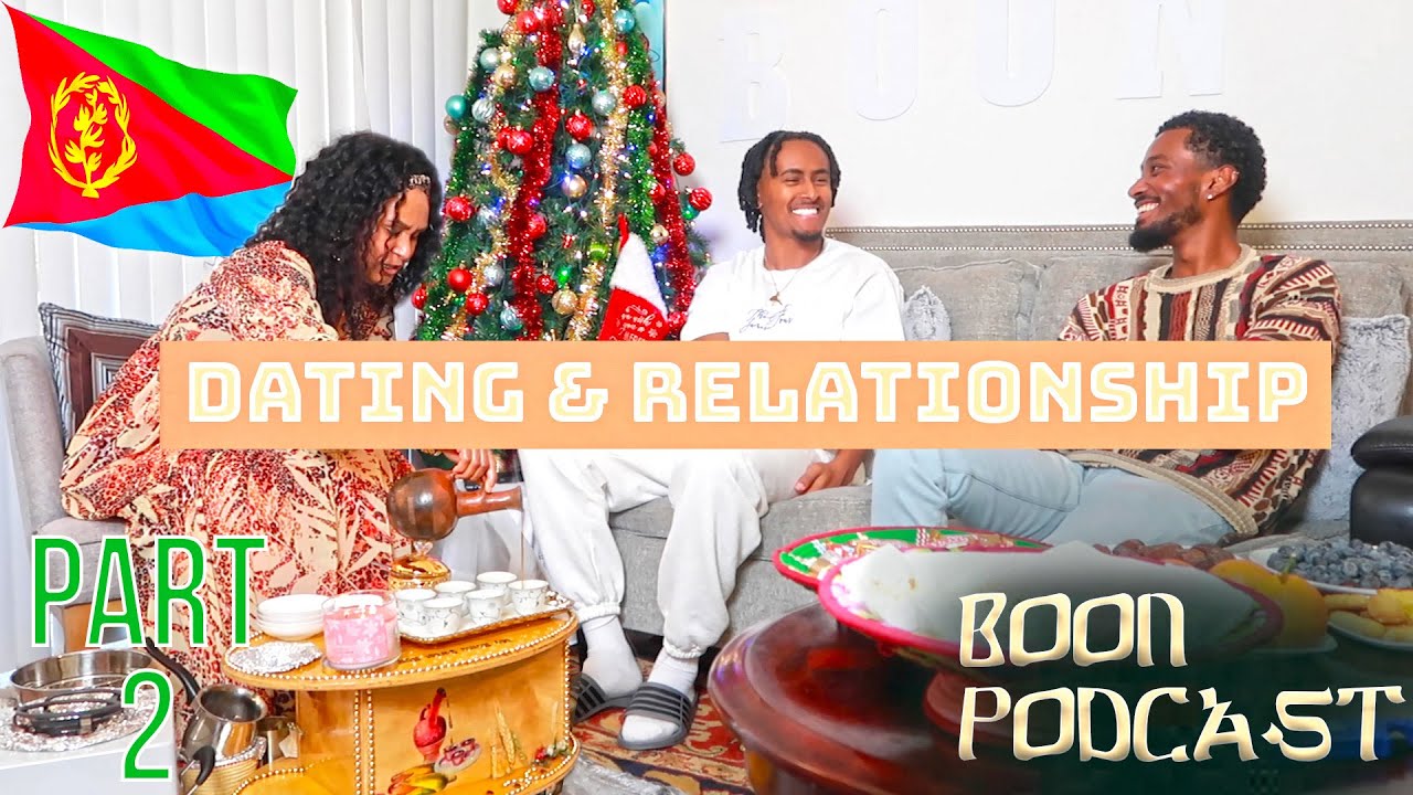 Eritrean Dating and Relationships Struggle PART 2- BOON PODCAST