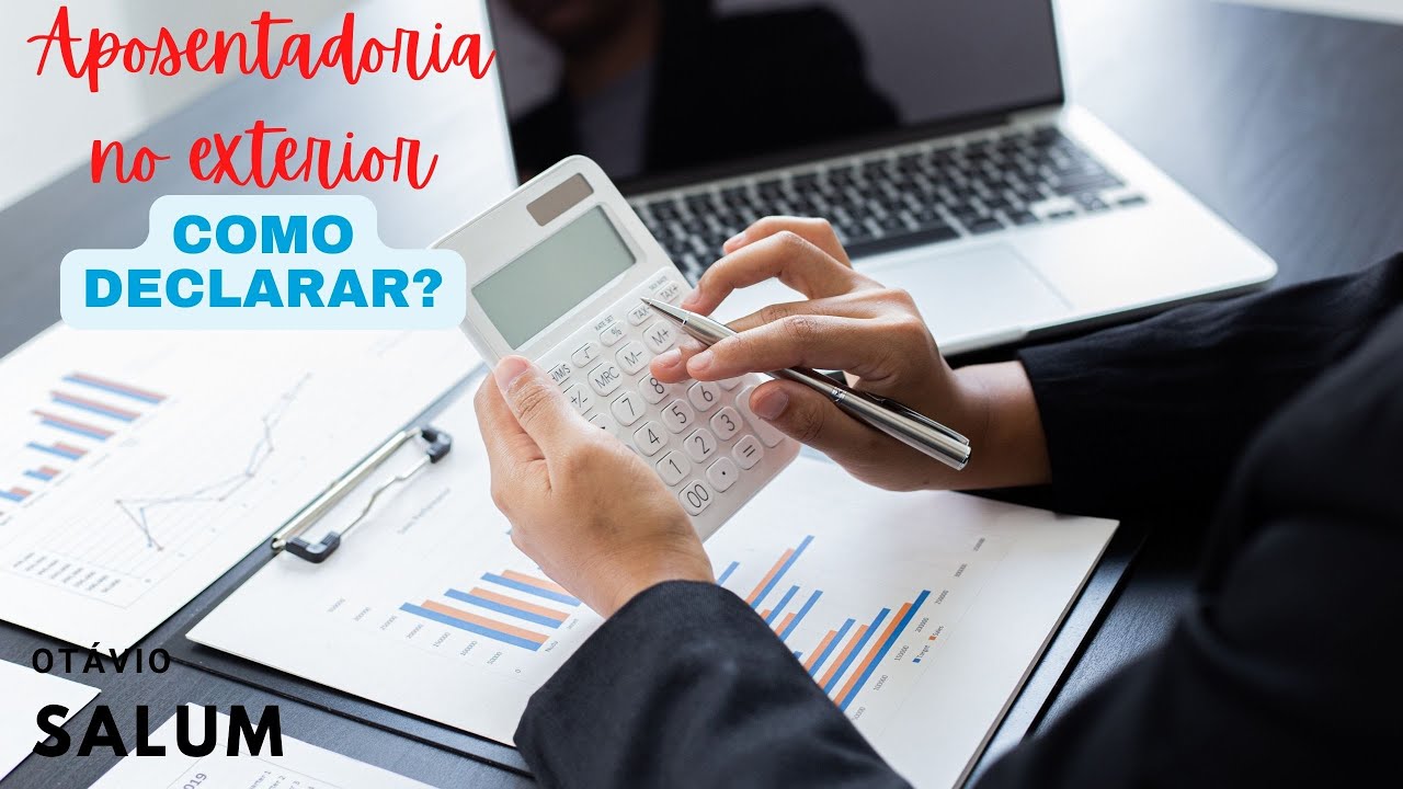 Como declarar a aposentadoria vinda do exterior?