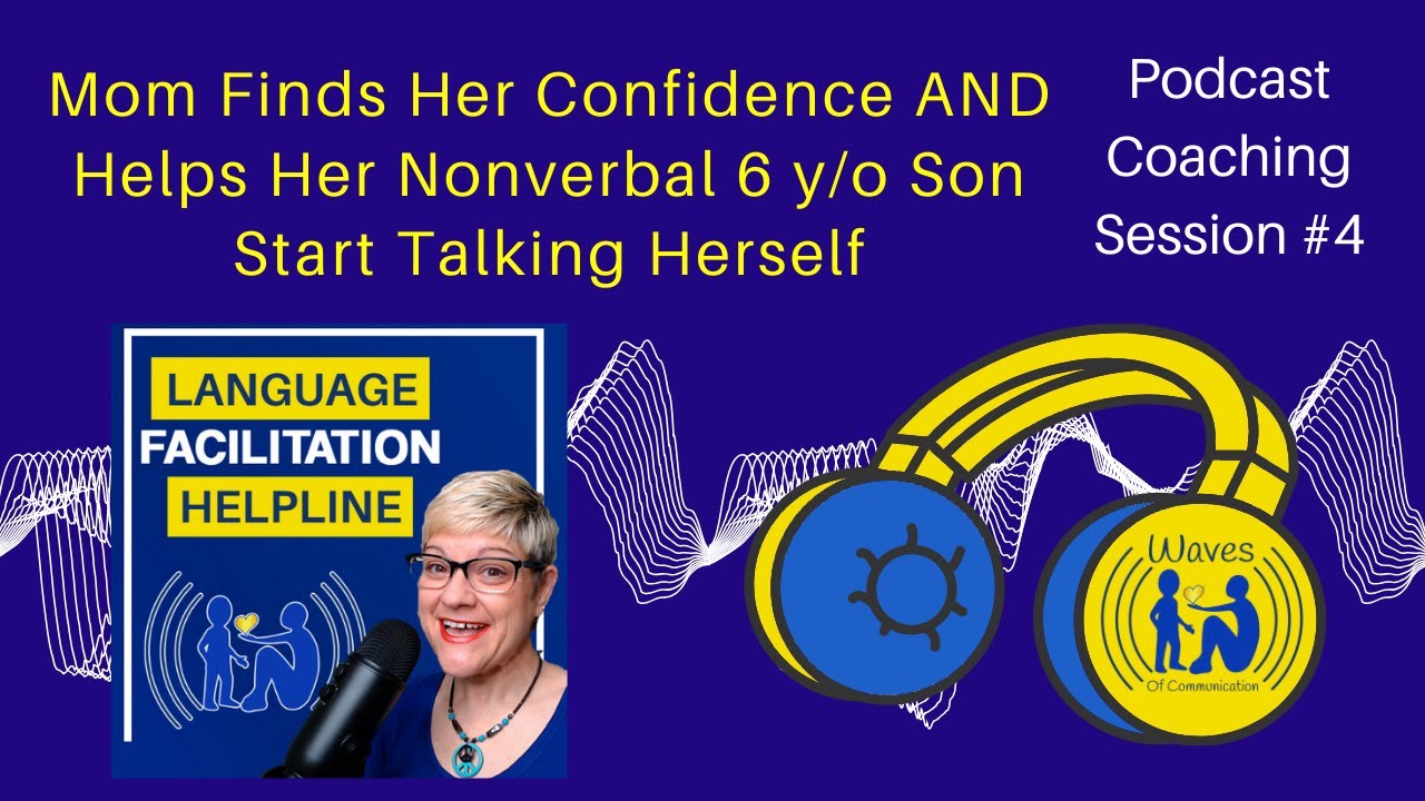Mom Helps Her Nonverbal 6-Y/O Start Talking Herself Using Language Facilitation - Podcast