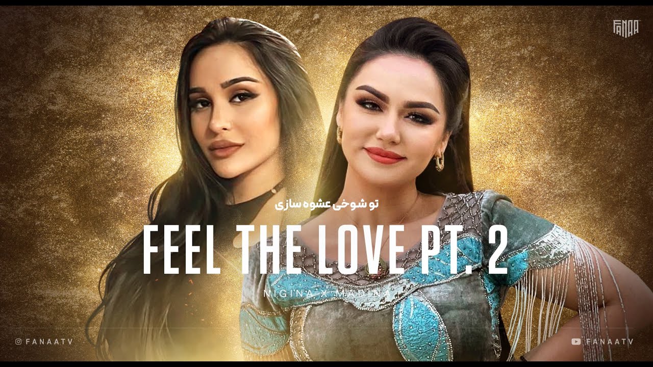 FEEL THE LOVE PART II 🇹🇯🇦🇫🇮🇷 (Remix) FanaaTV | Madina Aknazarova X Nigina Amonqulova l MEGAMIX