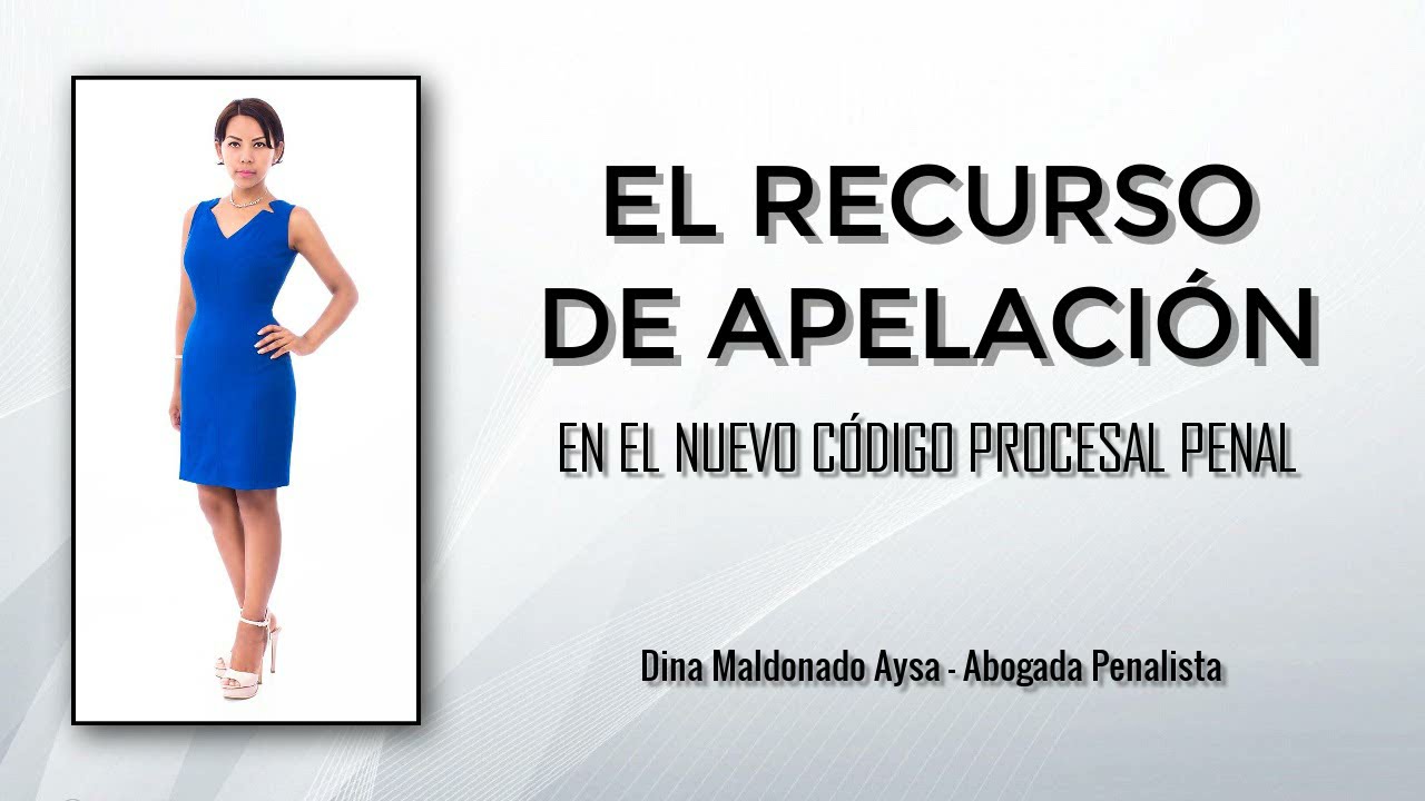 EL RECURSO DE APELACIÓN EN EL NUEVO CÓDIGO PROCESAL PENAL - DINA MALDONADO AYSA