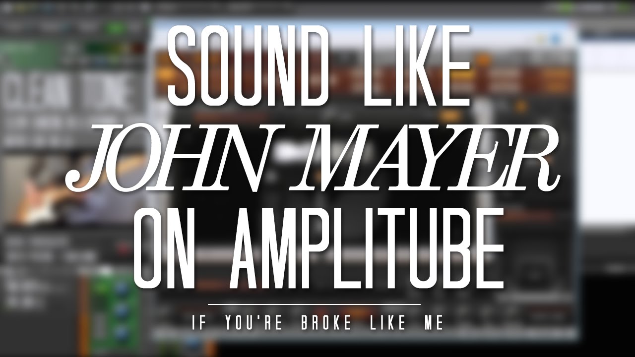Sound Like John Mayer on Amplitube - ft. Clean, Crunch and Vultures Tones
