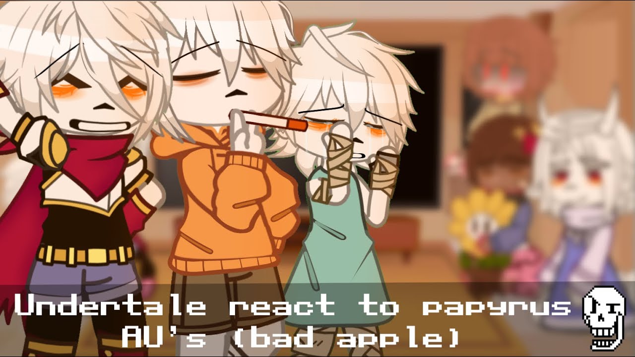 Undertale reacts to Papyrus AU’s || Bad Apple 🍎 ||