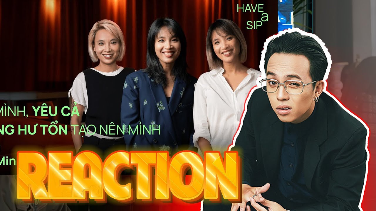 REACTION Yêu mình, yêu cả những hư tổn tạo nên mình - Thùy Minh ÔNG TEK