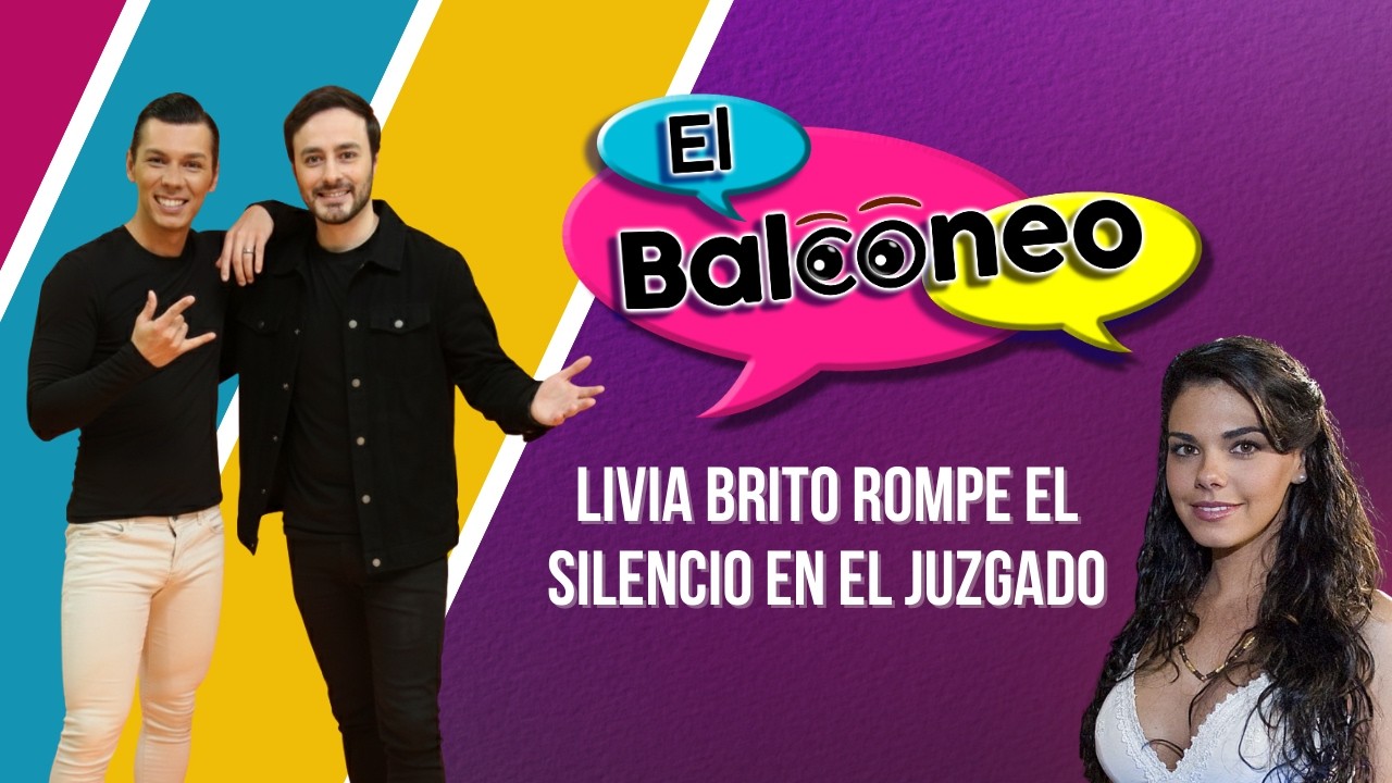 🚨 Livia Brito rompe el silencio en el juzgado | El Balconeo
