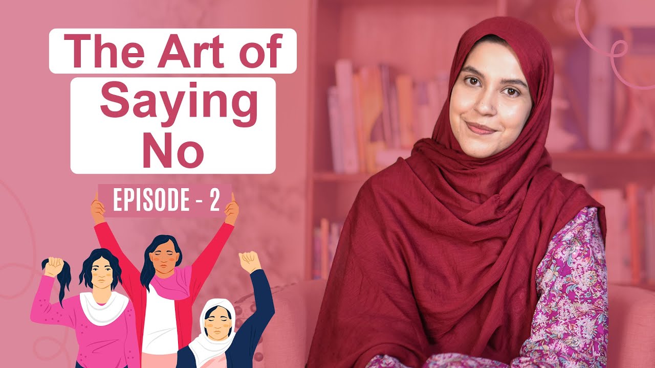 Learning the Art of Saying No Ft. Dr. Erum Rehman | Episode 2