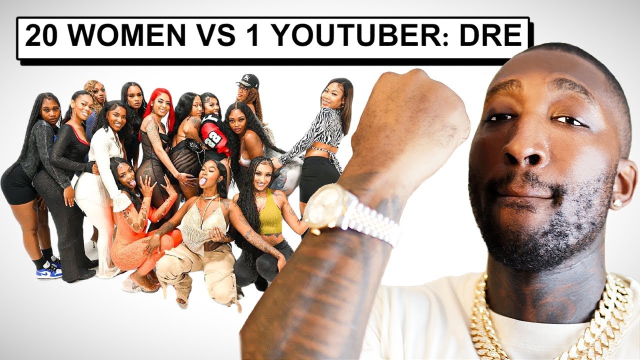 20 WOMEN VS 1 YOUTUBER: DRE