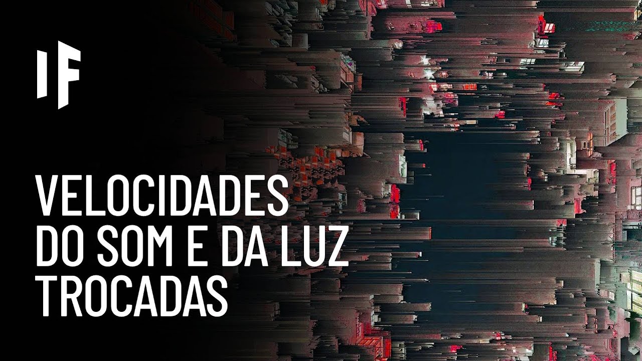 E se a velocidade da luz e do som fossem trocadas?