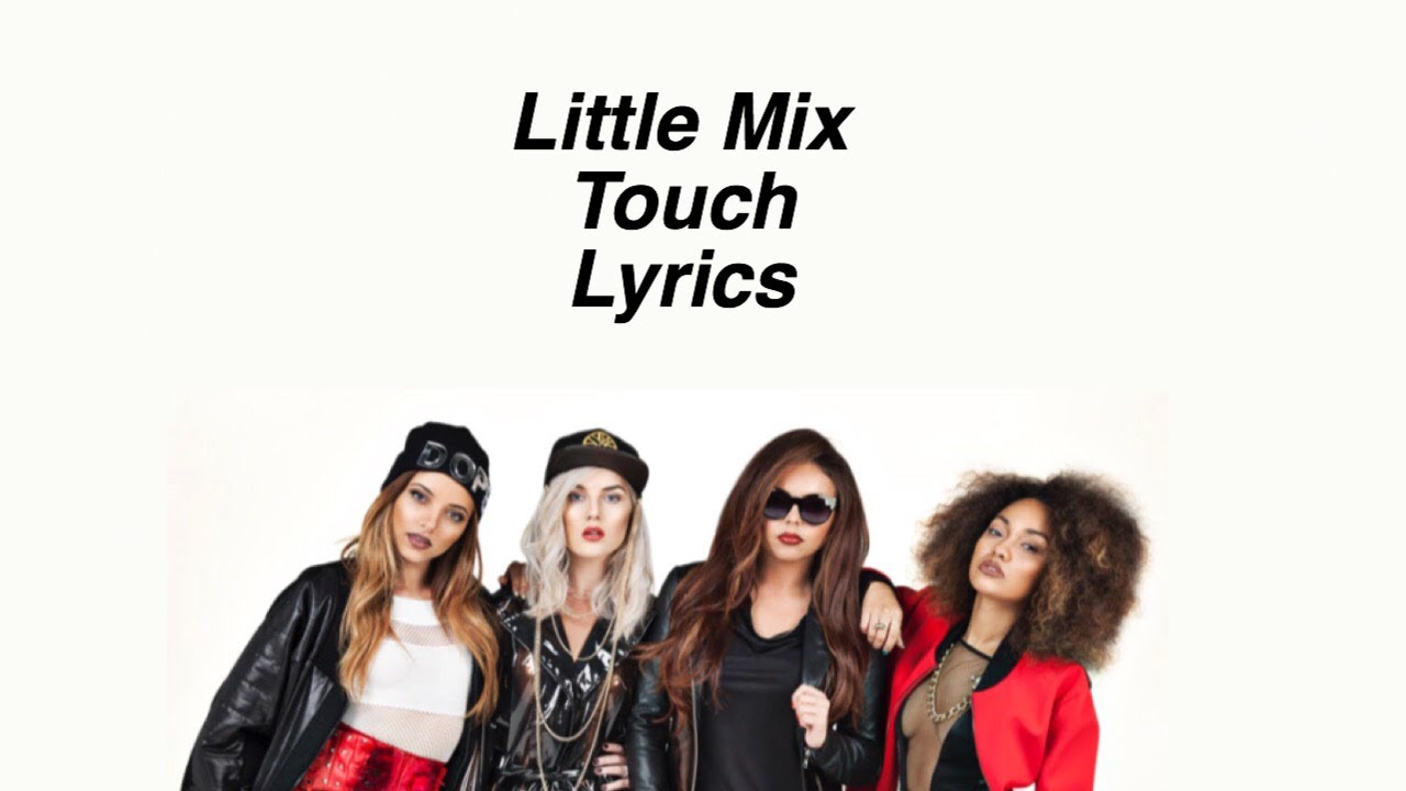 Touch || Little Mix (Lyrics & Pictures)