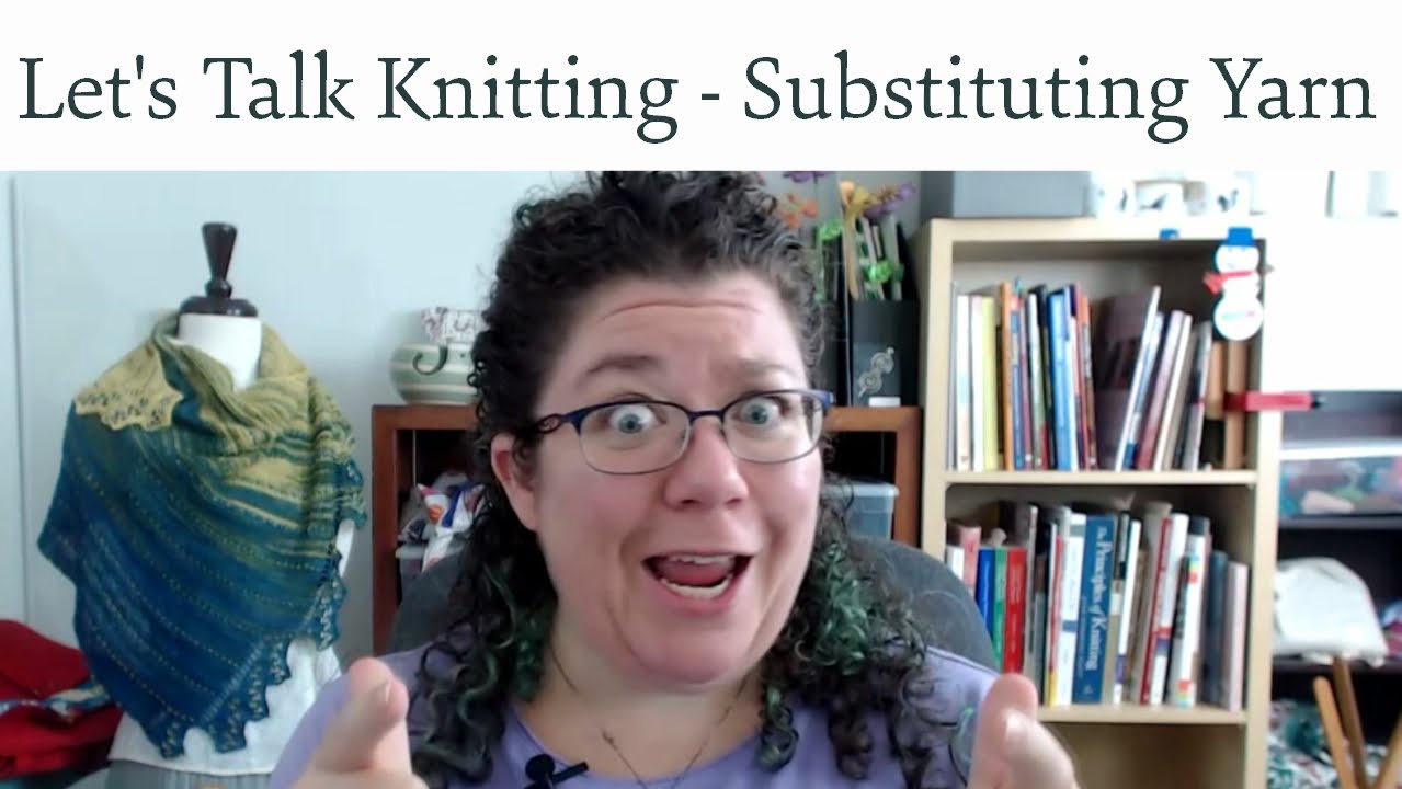 Let's Talk Knitting - Yarn Substitution in Patterns
