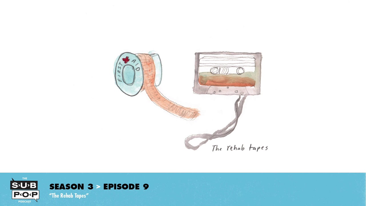 The Sub Pop Podcast - The Rehab Tapes [S03, EP09]